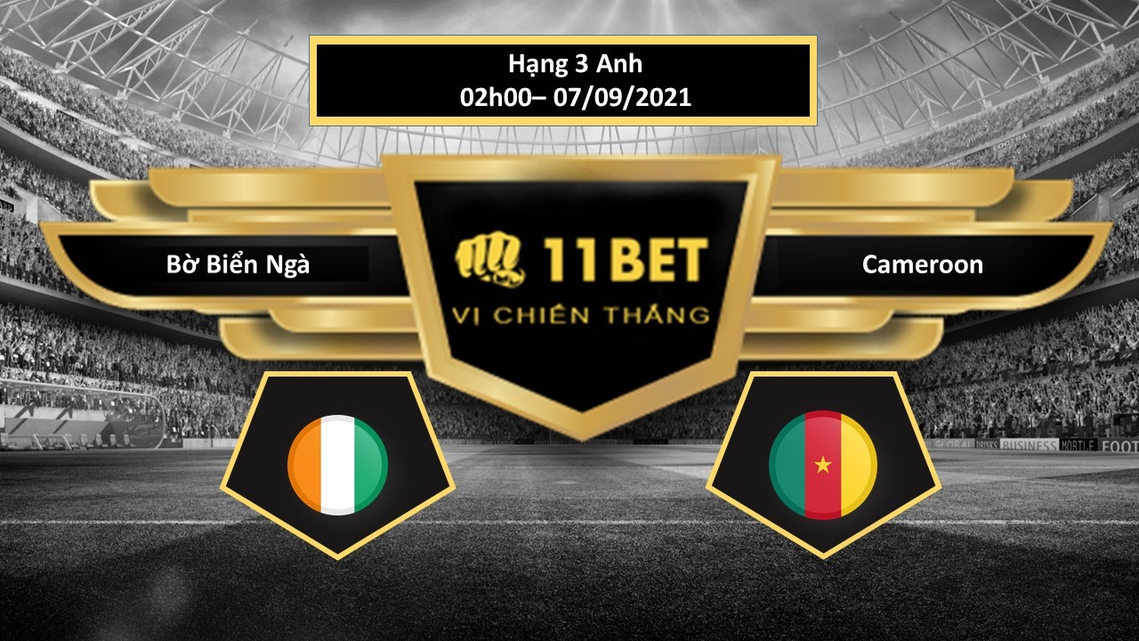 11BET Tip bóng đá  Bờ Biển Ngà vs Cameroon  , hôm nay 07/09/2021