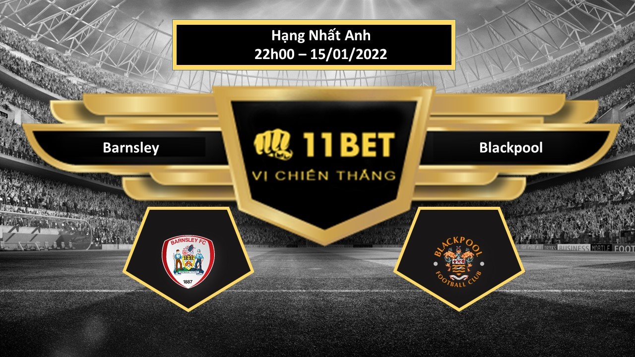 11BET Tip bóng đá Barnsley vs Blackpool ,  hôm nay 15/01/2022