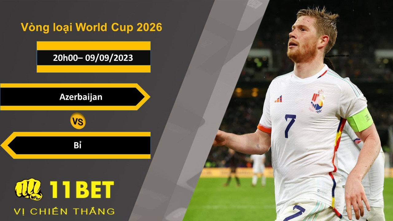 11BET Soi kèo  Azerbaijan vs Bỉ , 20h00, 09/09/2023