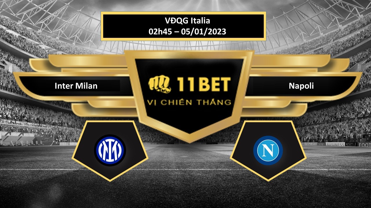 11BET Tip bóng đá Inter Milan vs Napoli, hôm nay 05/01/2023