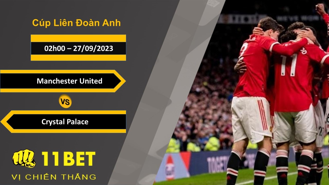 11BET Soi kèo Manchester United vs Crystal Palace, 02h00, 27/09/2023
