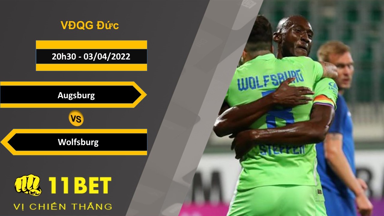 11BET Soi kèo Augsburg vs Wolfsburg  20h30, 03/04/2022