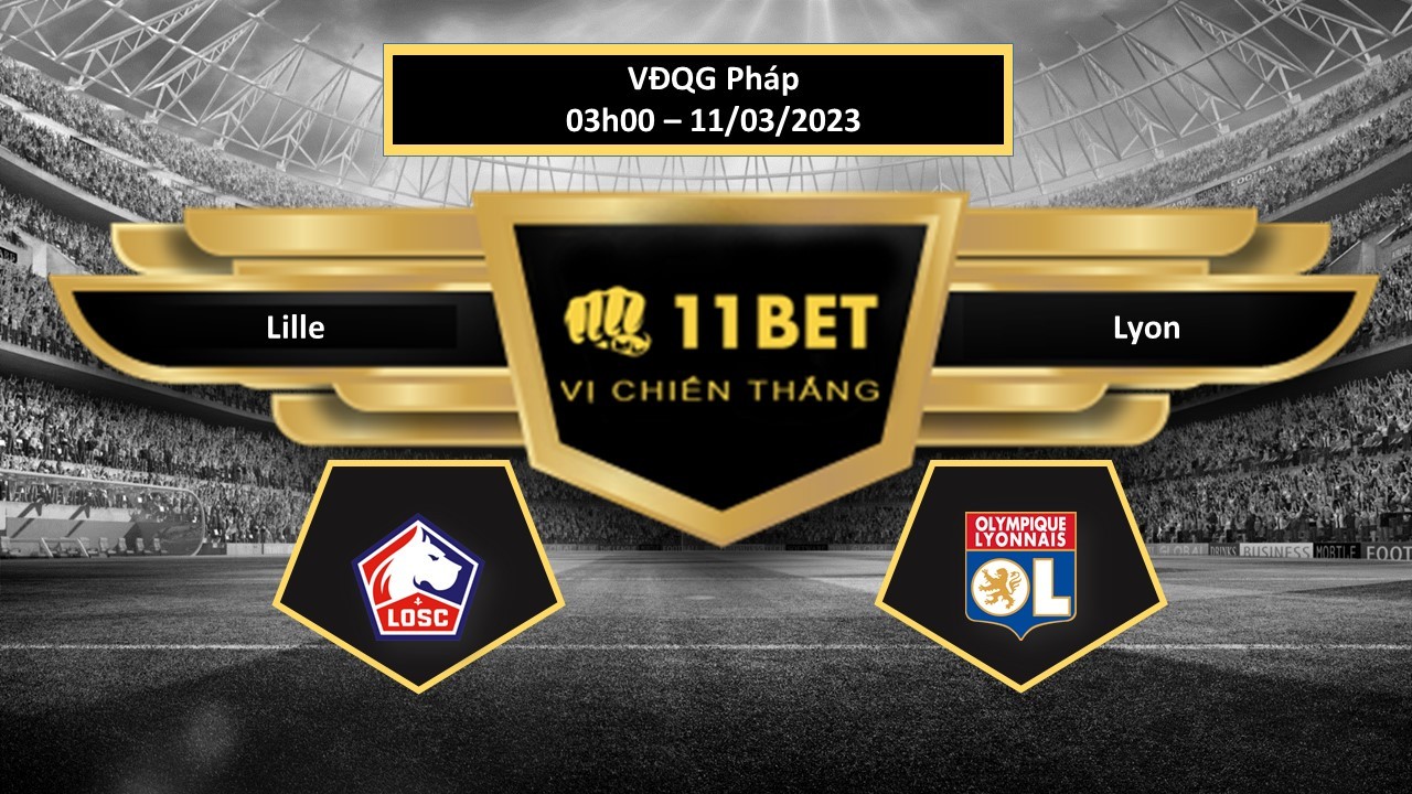 11BET Tip bóng đá Lille vs Lyon, hôm nay 11/03/2023