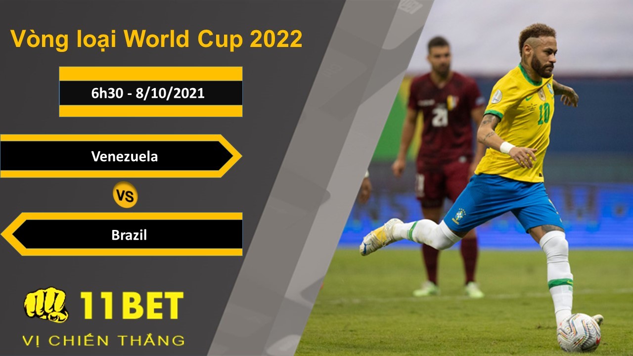 11BET Soi kèo Venezuela vs Brazil, 6h30, 8/10/2021