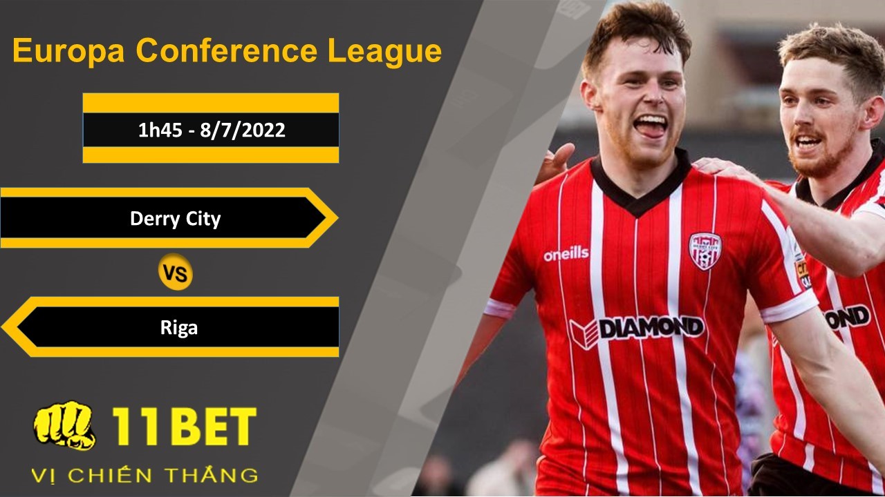 11BET Soi kèo Derry City vs Riga, 1h45, 8/7/2022