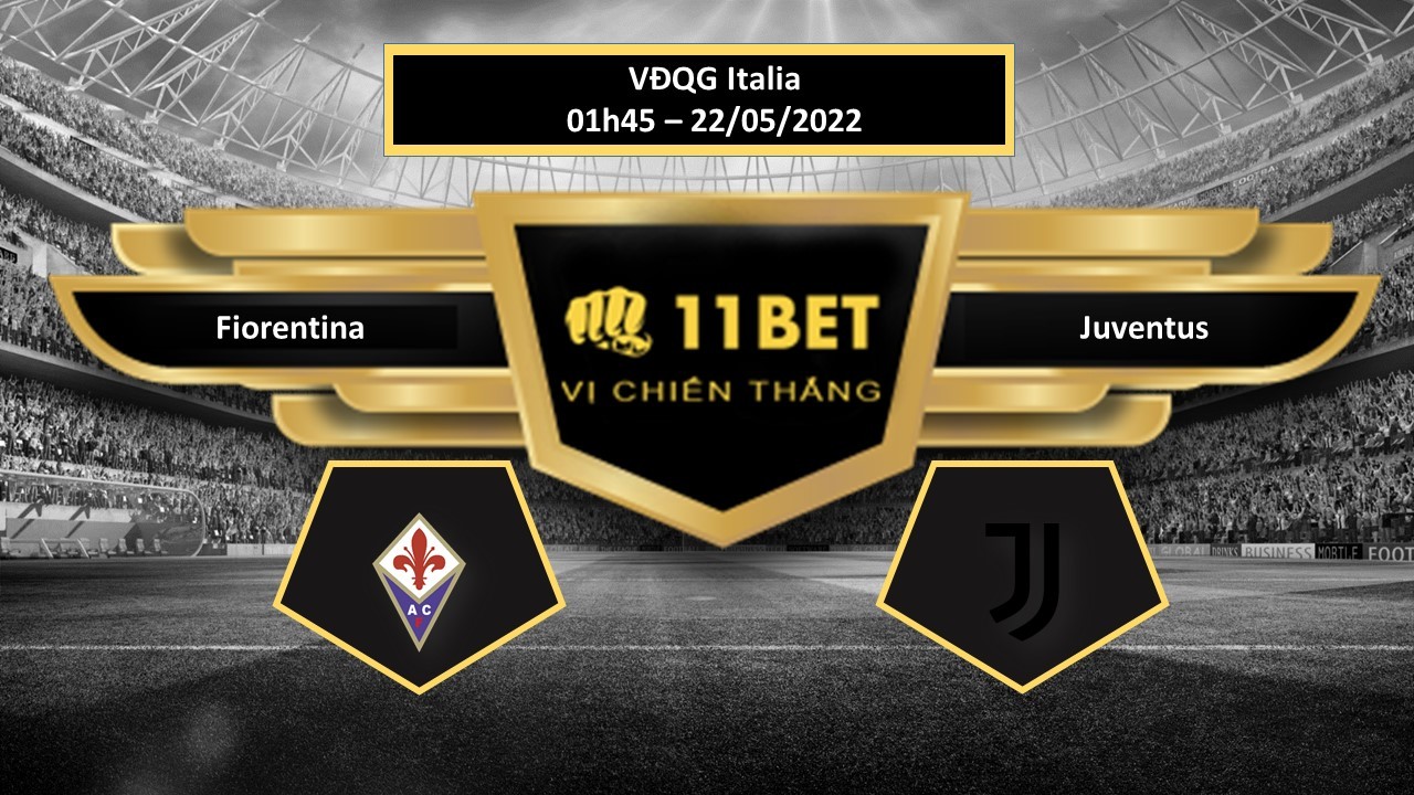 11BET Tip bóng đá     Fiorentina vs Juventus  , hôm nay 22/05/2022