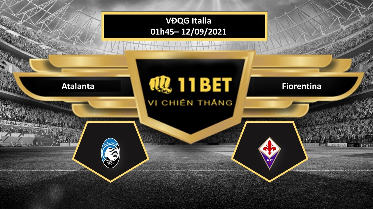 11BET Tip bóng đá Atalanta vs Fiorentina , hôm nay 12/09/2021