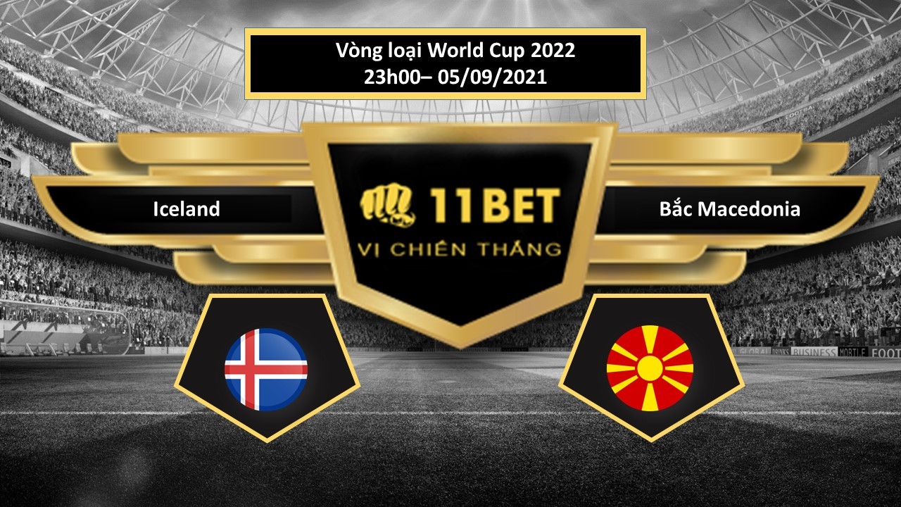 11BET Tip bóng đá Iceland vs Bắc Macedonia , hôm nay 05/09/2021