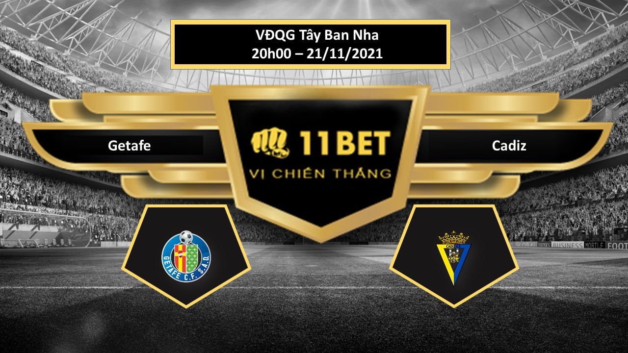 11BET Tip bóng đá Getafe vs Cadiz , hôm nay 21/11/2021