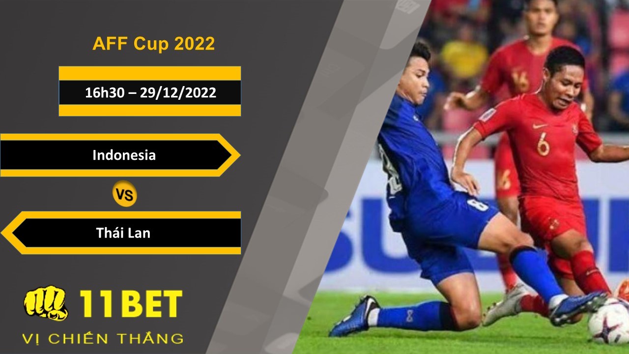 11BET Soi kèo Indonesia vs Thái Lan, 16h30, 29/12/2022
