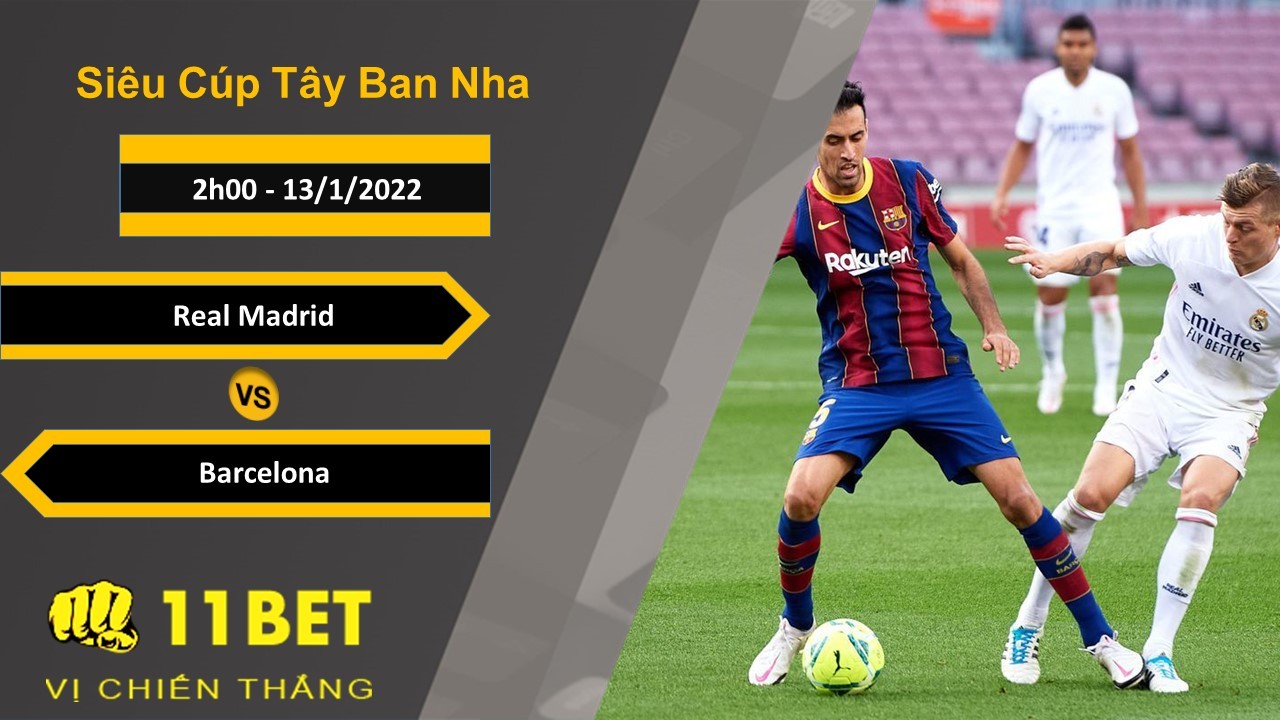 11BET Soi kèo Real Madrid vs Barcelona, 2h00, 13/1/2022