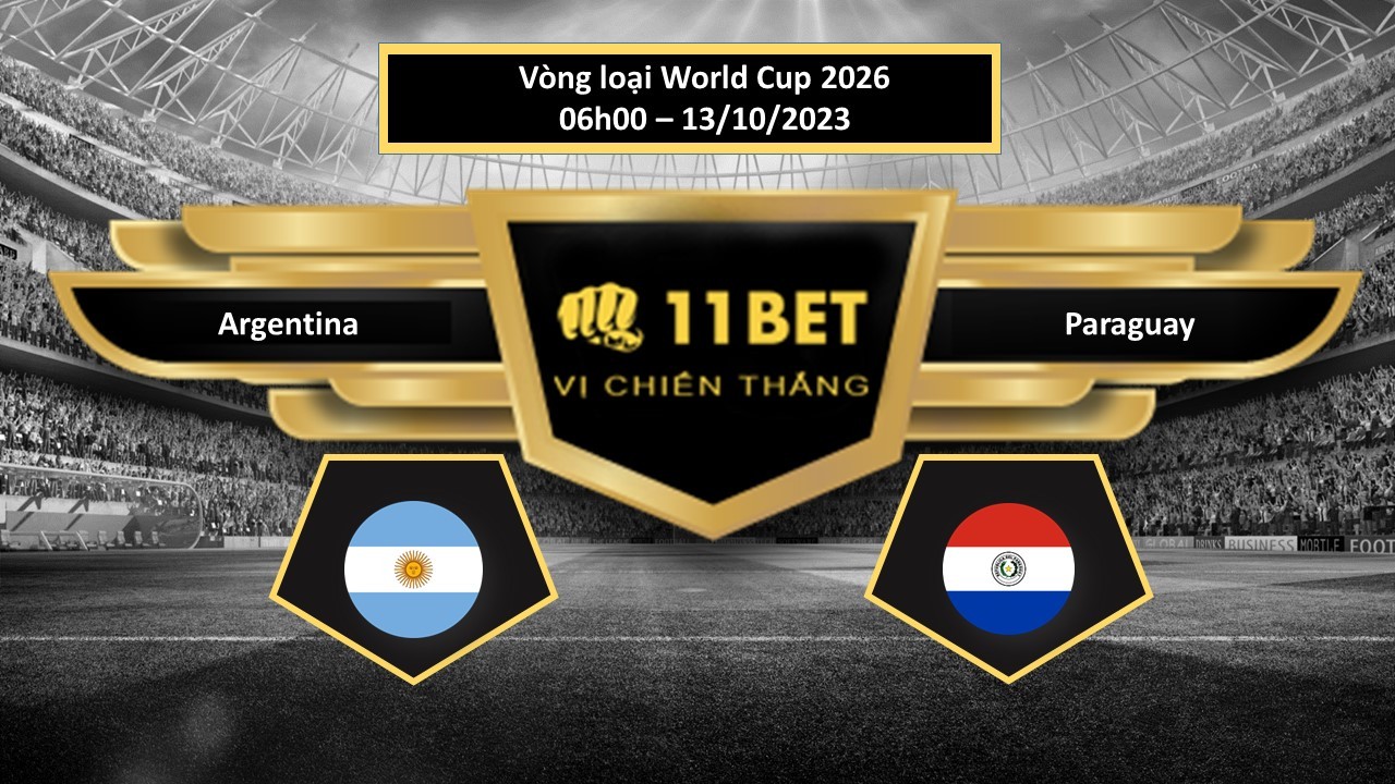 11BET Tip bóng đá Argentina vs Paraguay, hôm nay 13/10/2023