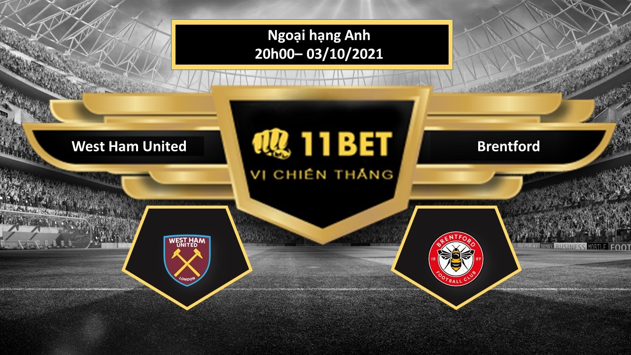 11BET Tip bóng đá West Ham United vs Brentford , hôm nay 03/10/2021