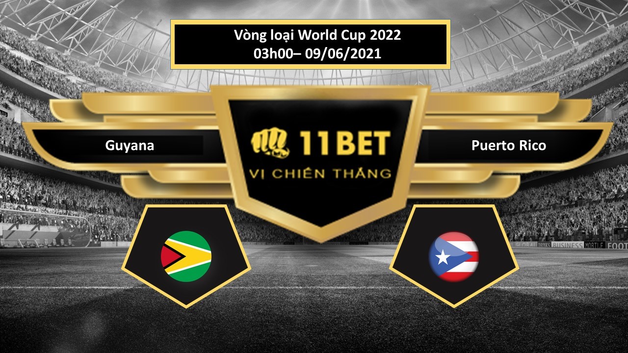 11BET Tip bóng đá Guyana vs Puerto Rico , hôm nay 09/06/2021