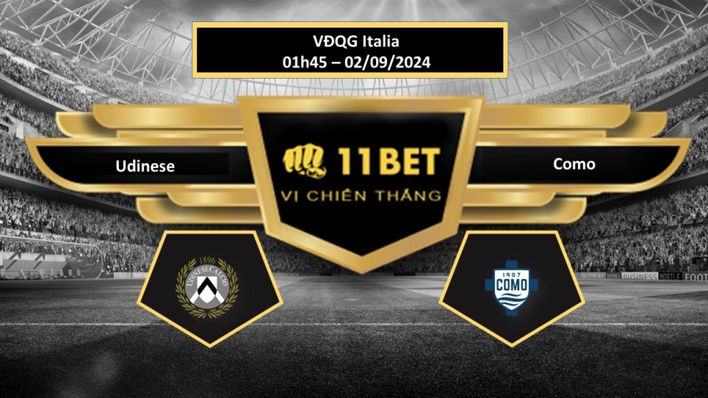 11BET Tip bóng đá Udinese vs Como, hôm nay 02/09/2024