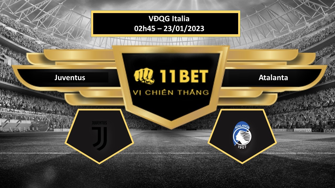 11BET Tip bóng đá Juventus vs Atalanta, hôm nay 23/01/2023