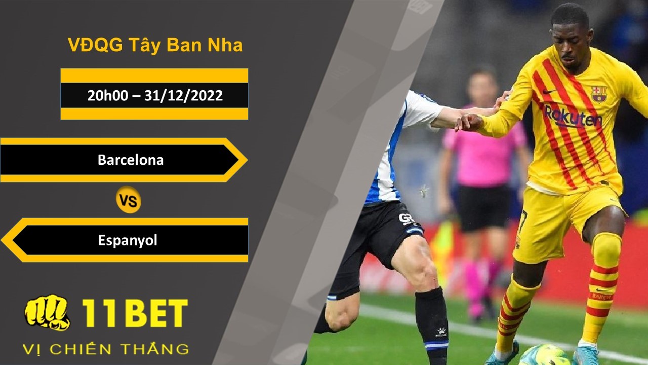11BET Soi kèo Barcelona vs Espanyol, 20h00, 31/12/2022