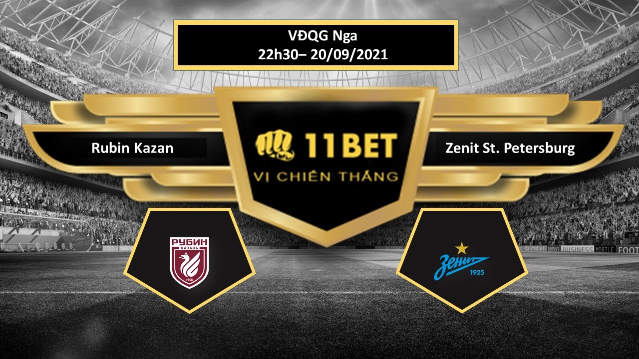 11BET Tip bóng đá Rubin Kazan vs Zenit St. Petersburg , hôm nay 20/09/2021