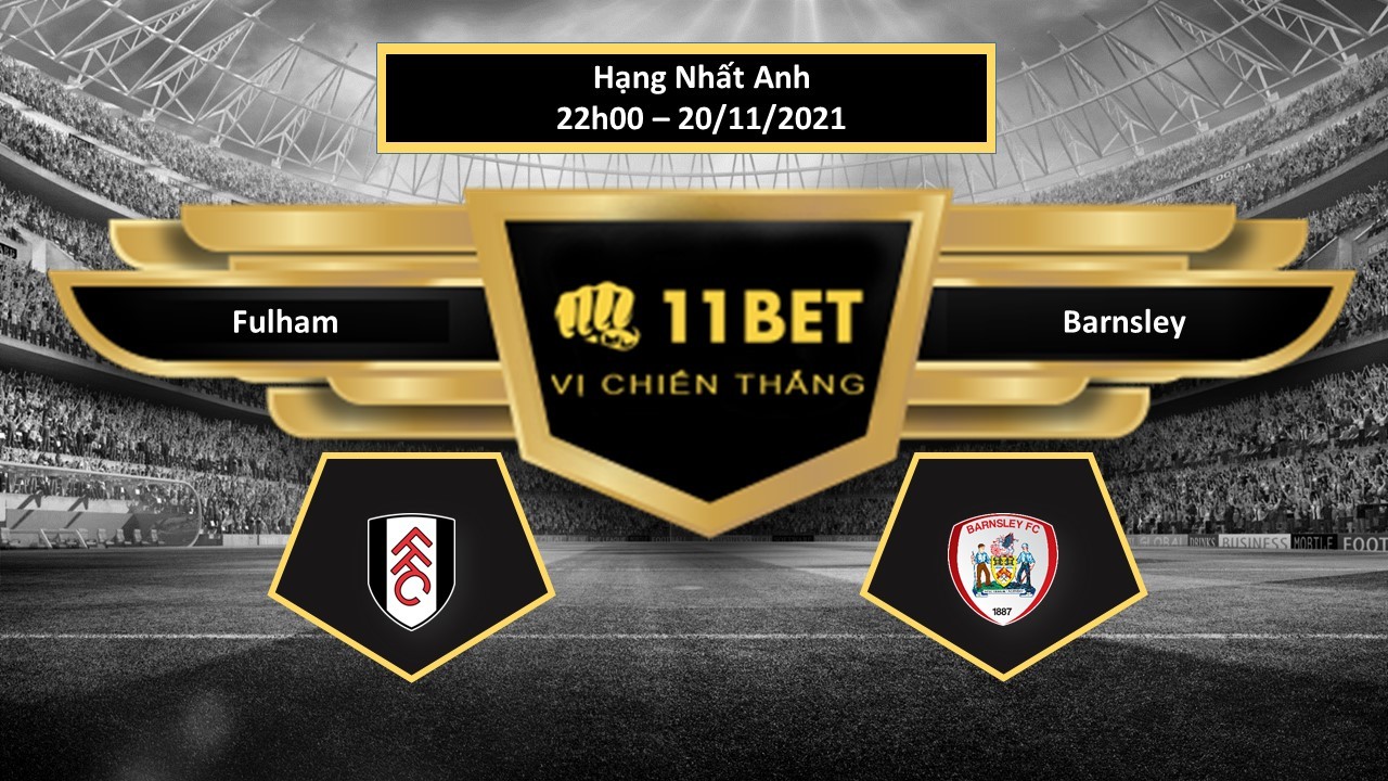 11BET Tip bóng đá Fulham vs Barnsley , hôm nay 20/11/2021