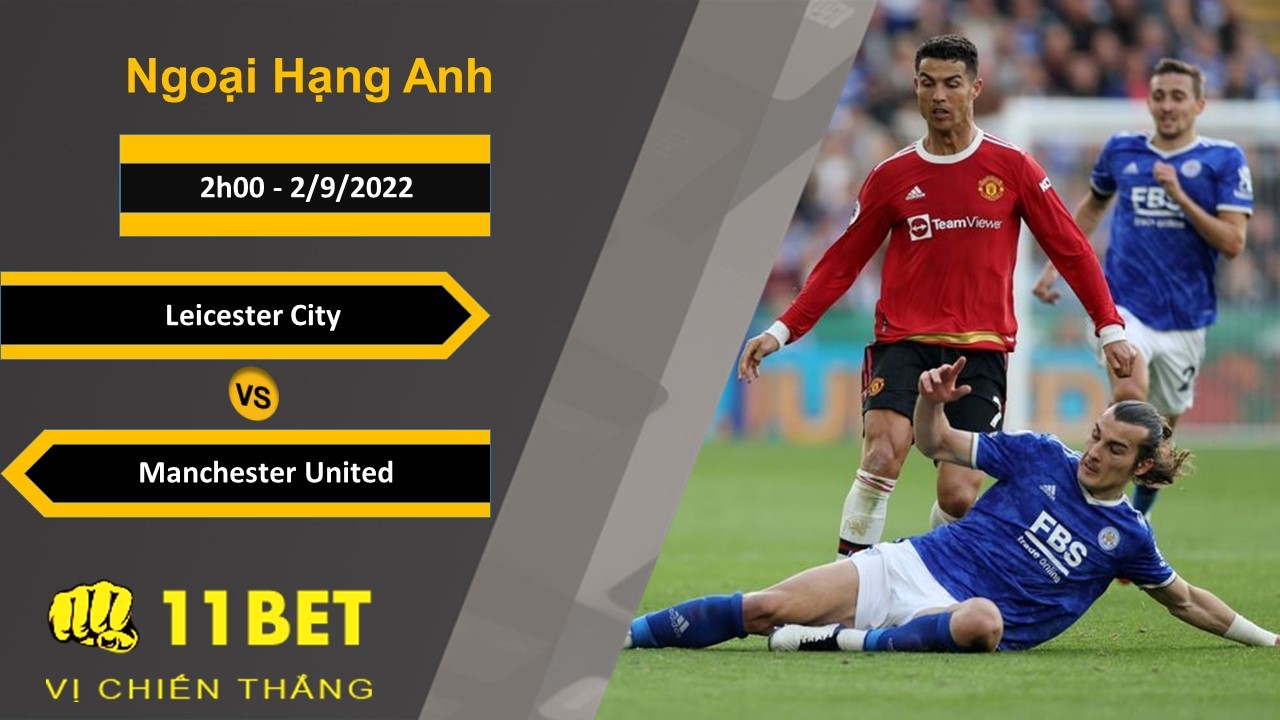 11BET Soi kèo Leicester City vs Manchester United, 2h00, 2/9/2022