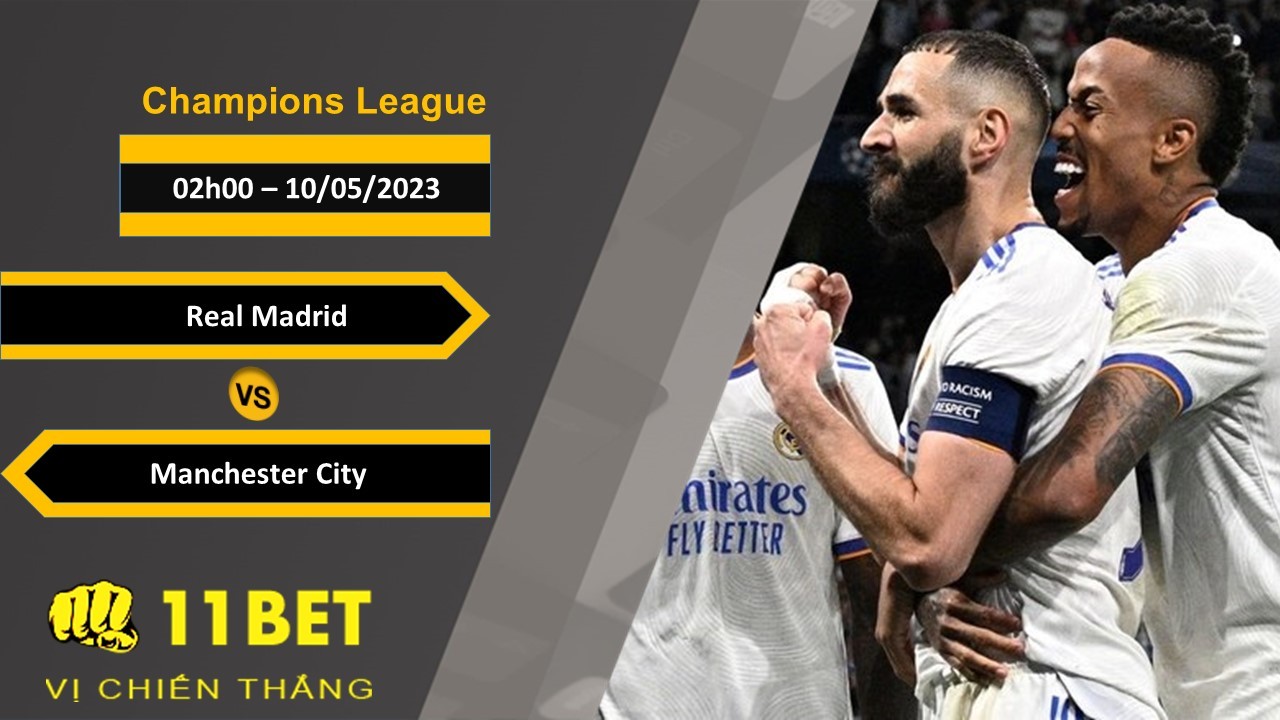 11BET Soi kèo Real Madrid vs Manchester City, 02h00, 10/05/2023