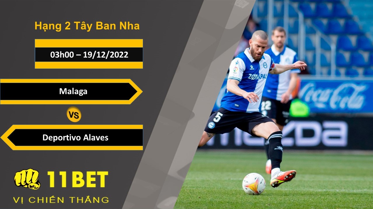 11BET Soi kèo Malaga vs Deportivo Alaves, 03h00, 19/12/2022
