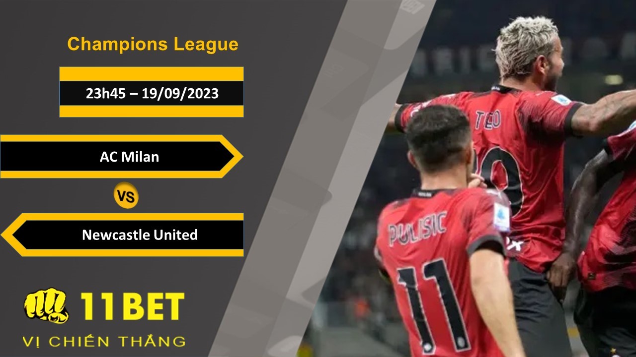 11BET Soi kèo AC Milan vs Newcastle United, 23h45, 19/09/2023