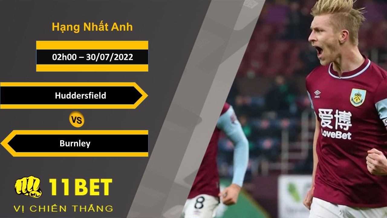 11BET Soi kèo Huddersfield vs Burnley , 02h00, 30/07/2022
