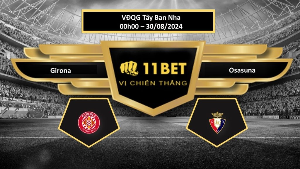 11BET Tip bóng đá Girona vs Osasuna, hôm nay 30/08/2024