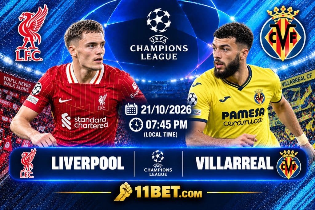 11BET Soi kèo bóng đá Liverpool vs Villarreal, 02h00 ngày 21/10/2026: Anfield chờ đại tiệc bàn thắng