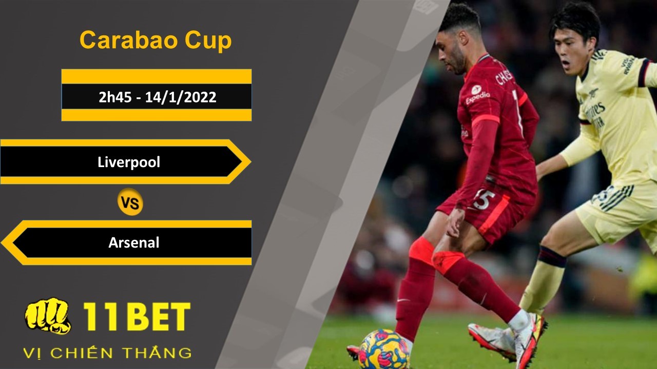 11BET Soi kèo Liverpool vs Arsenal, 2h45, 14/1/2022