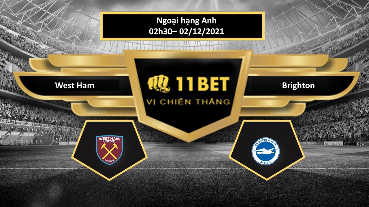 11BET Tip bóng đá West Ham vs Brighton , hôm nay 02/12/2021