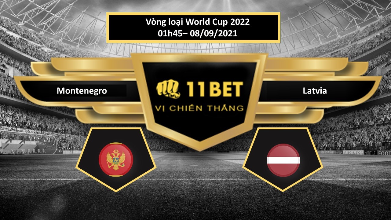 11BET Tip bóng đá Montenegro vs Latvia  ,  hôm nay 08/09/2021