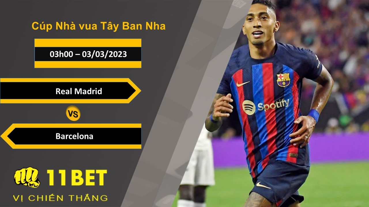 11BET Soi kèo Real Madrid vs Barcelona, 03h00, 03/03/2023