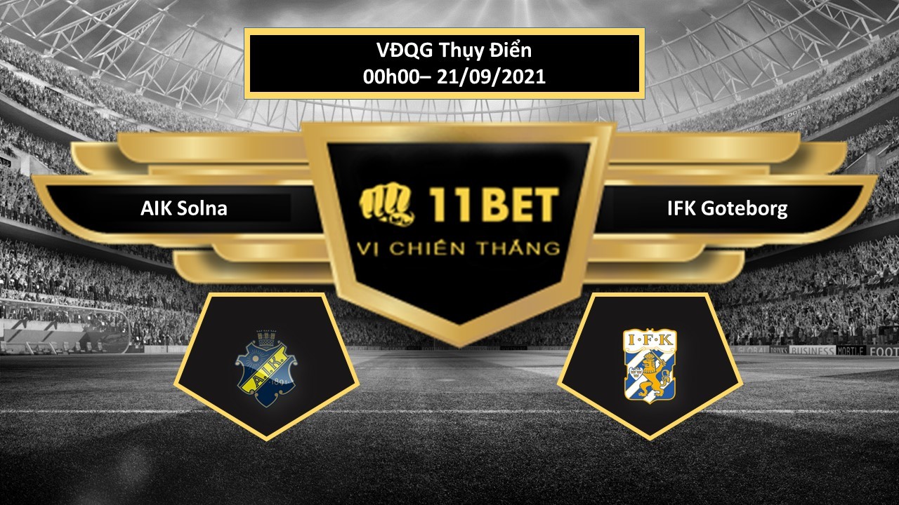 11BET Tip bóng đá AIK Solna vs IFK Goteborg, hôm nay 21/09/2021
