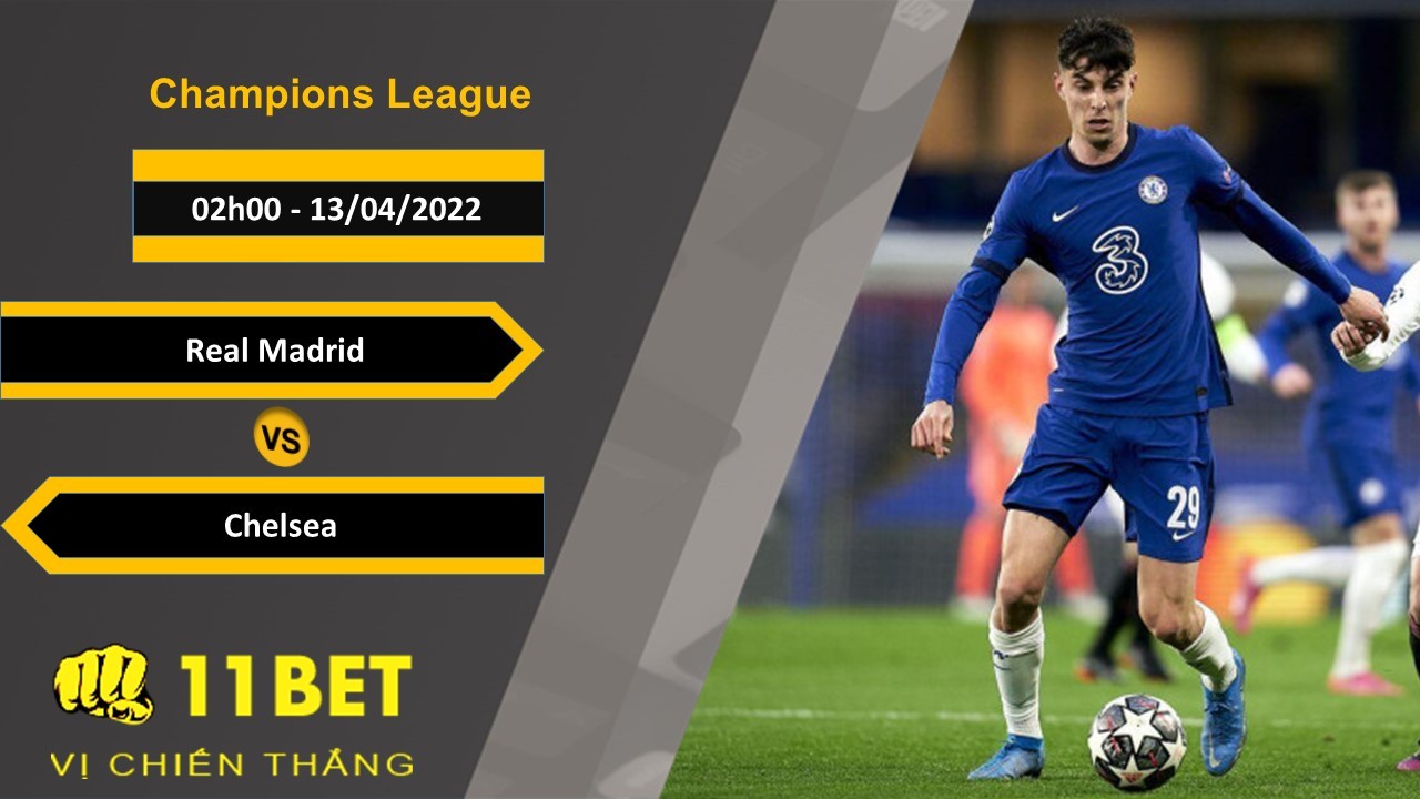 11BET Soi kèo Real Madrid vs Chelsea 02h00, 13/04/2022