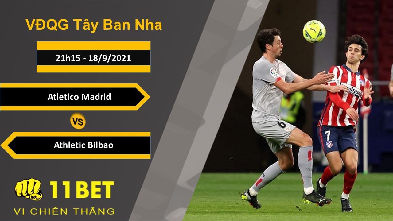 11BET Soi kèo Atletico Madrid vs Athletic Bilbao, 21h15, 18/9/2021