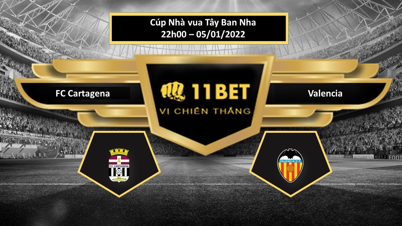 11BET Tip bóng đá FC Cartagena vs Valencia , hôm nay 05/01/2022