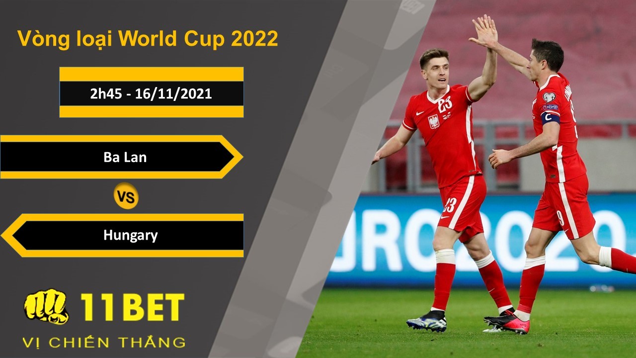 11BET Soi kèo Ba Lan vs Hungary, 2h45, 16/11/2021
