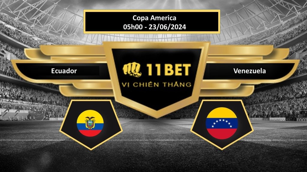11BET Tip bóng đá Ecuador vs Venezuela, hôm nay 23/06/2024