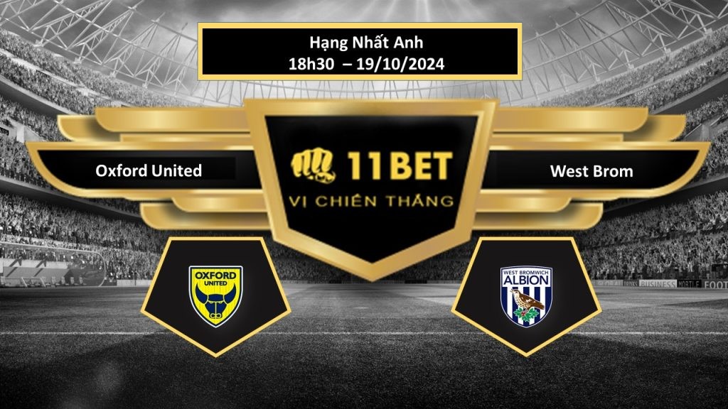 11BET Tip bóng đá  Oxford United vs West Brom, hôm nay 19/10/2024