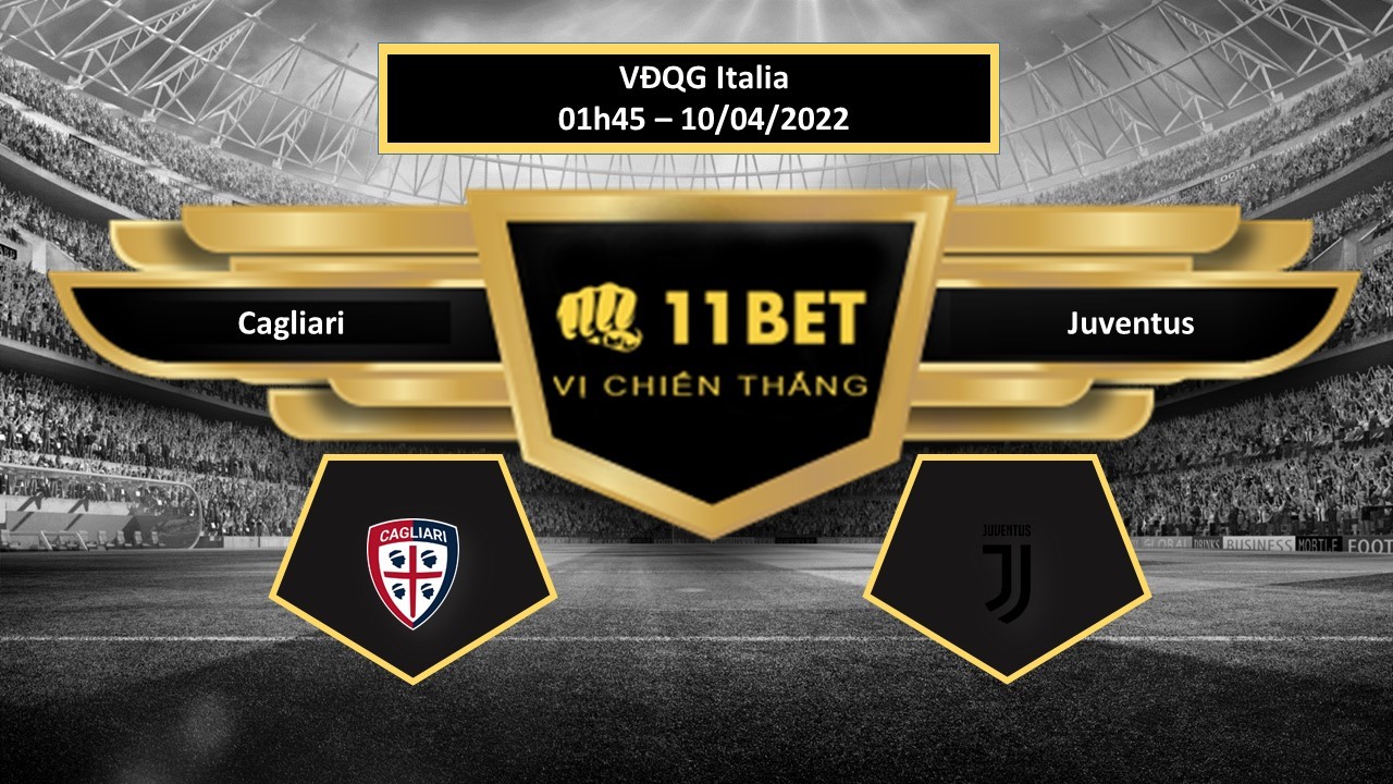 11BET Tip bóng đá Cagliari vs Juventus , hôm nay 10/04/2022