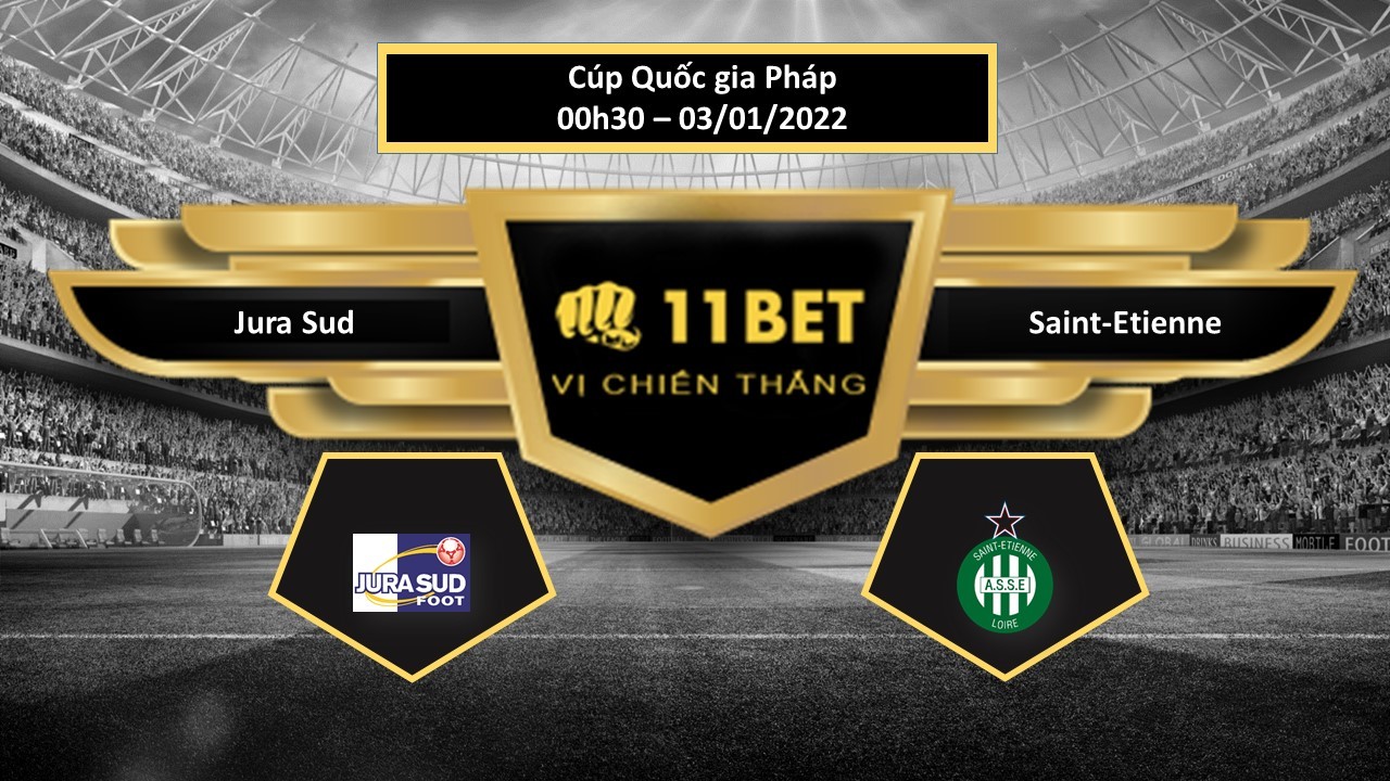11BET Tip bóng đá Jura Sud vs Saint-Etienne , hôm nay 03/01/2022
