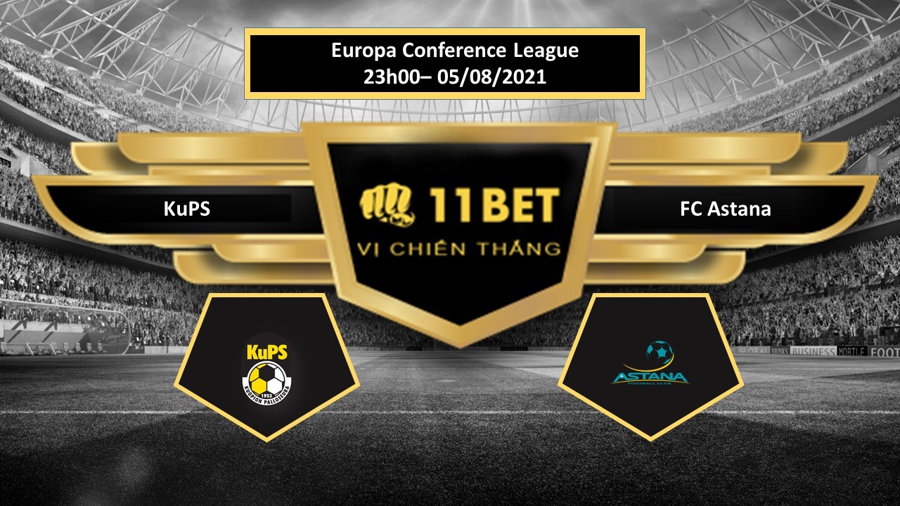 11BET Tip bóng đá KuPS vs FC Astana , hôm nay 03/08/2021