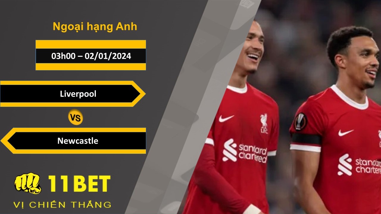 11BET Soi kèo Liverpool vs Newcastle, 03h00, 02/01/2024