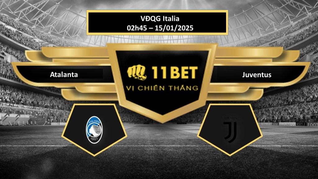 11BET Tip bóng đá Atalanta vs Juventus, hôm nay 15/01/2025