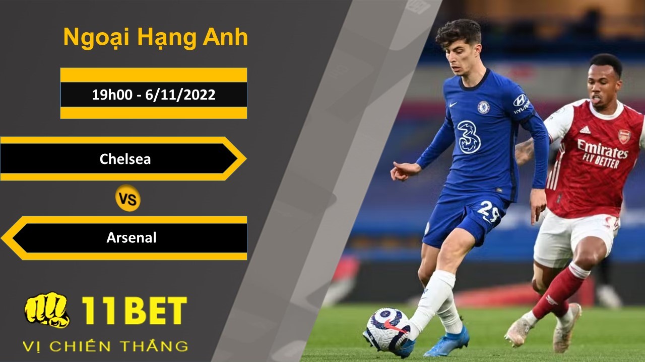 11BET Soi kèo Chelsea vs Arsenal, 19h00, 6/11/2022