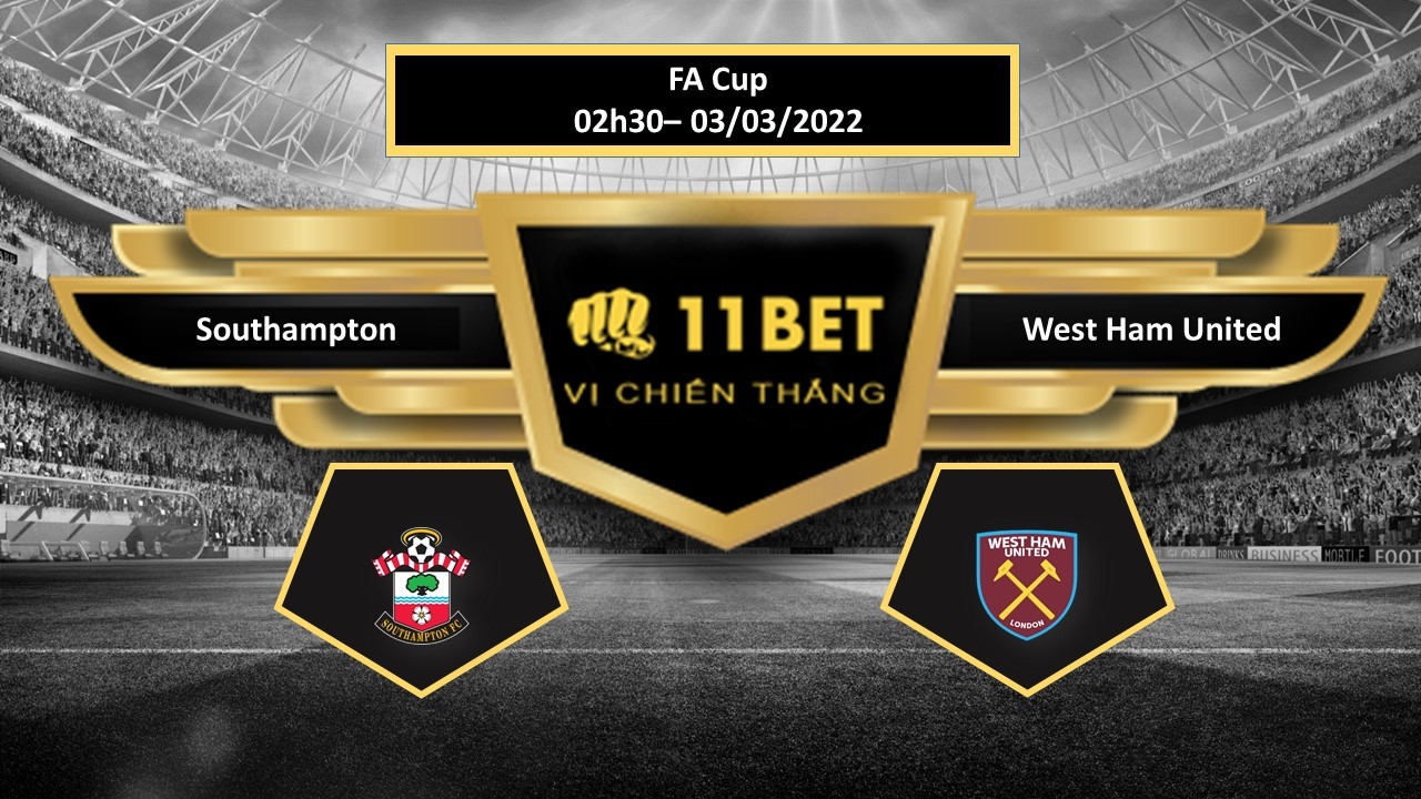 11BET Tip bóng đá  Southampton vs West Ham United , hôm nay 03/03/2022