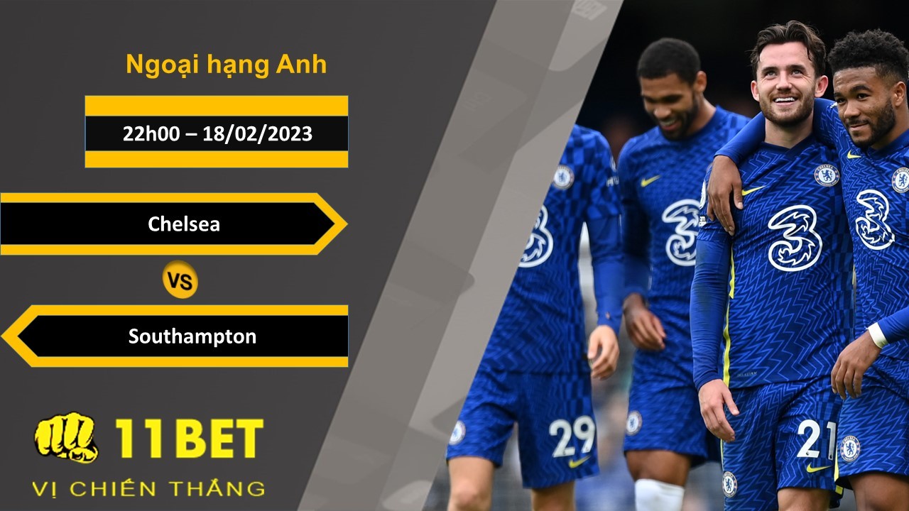 11BET Soi kèo Chelsea vs Southampton, 22h00, 18/02/2023