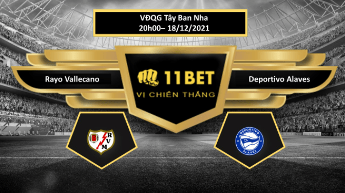 11BET Tip bóng đá Rayo Vallecano vs Deportivo Alaves , hôm nay 18/12/2021